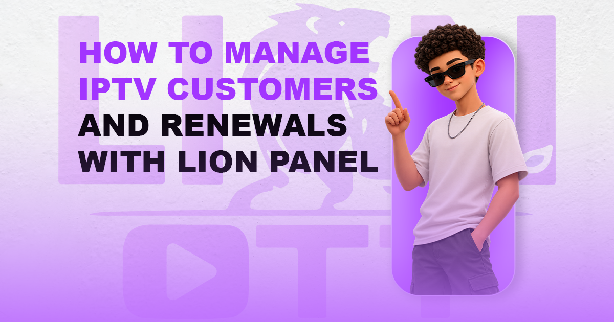 How to Manage IPTV Customers and Renewals With Lion Panel