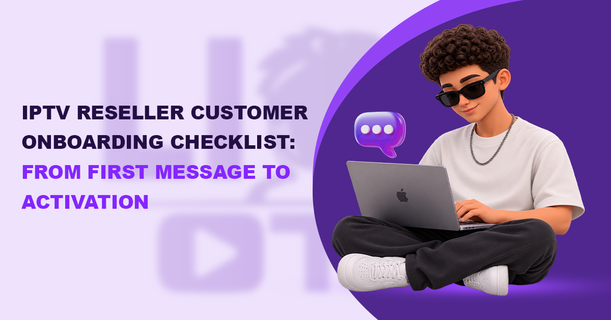 IPTV Reseller Customer Onboarding Checklist: From First Message to Activation